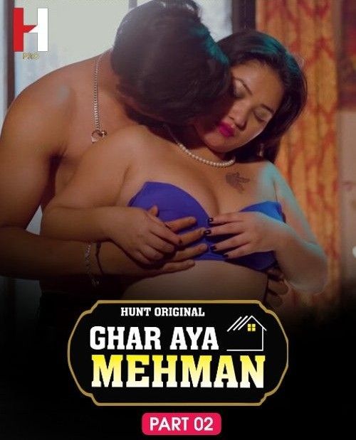 Ghar Aya Mehman Part 2 (2023) Hindi Hunt Web Series HDRip 720p 480p